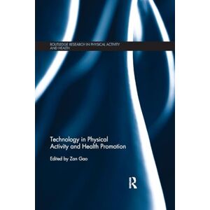 Technology in Physical Activity and Health Promotion (Routledge Research in Physical Activity and Health) Technology in Physical Activity and Health Promotion (Routledge Research in Physical Activity and Health)