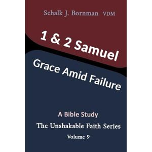 Bornman, Schalk J. 1 & 2 Samuel: Grace Amid Failure (The Unshakable Faith Series) Bornman, Schalk J. 1 & 2 Samuel: Grace Amid Failure (The Unshakable Faith Series)