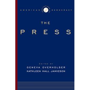 The Institutions of American Democracy: The Press (Institutions of American Democracy Series) The Institutions of American Democracy: The Press (Institutions of American Democracy Series)