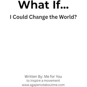 You, Me For What If... I Could Change the World?: 0 You, Me For What If... I Could Change the World?: 0