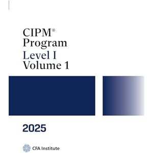 CFA Institute 2025 CIPM® Program: Level I, Volume 1 CFA Institute 2025 CIPM® Program: Level I, Volume 1