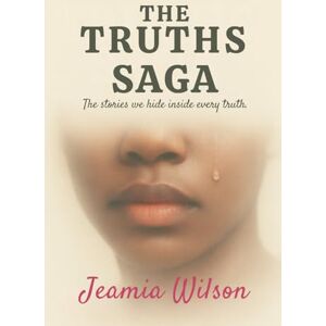 Wilson The Truths Saga: The stories we hide inside every truth Wilson The Truths Saga: The stories we hide inside every truth