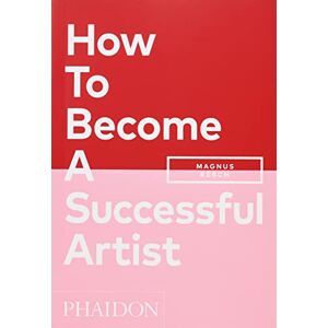 Resch, Magnus How To Become A Successful Artist Resch, Magnus How To Become A Successful Artist