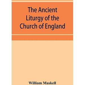 Maskell, William The ancient liturgy of the Church of England, according to the uses of Sarum, York, Hereford, and Bangor, and the Roman liturgy arranged in parallel columns with preface and notes Maskell, William The ancient liturgy of the Church of England, according to the uses of Sarum, York, Hereford, and Bangor, and the Roman liturgy arranged in parallel columns with preface and notes