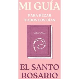 Valera, Marian Bonilla Mi guía para rezar el Santo Rosario: Rezo del Santo Rosario: 5 (Libros de Fe Católica) Valera, Marian Bonilla Mi guía para rezar el Santo Rosario: Rezo del Santo Rosario: 5 (Libros de Fe Católica)
