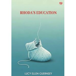 Guernsey, Lucy Ellen Rhoda's EducationOr, Too Much Of A Good Thing (Edition1) Guernsey, Lucy Ellen Rhoda's EducationOr, Too Much Of A Good Thing (Edition1)