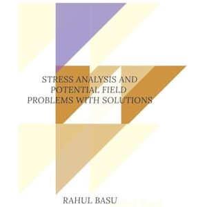 Basu, Rahul Stress Analysis and Potential Field Problems with Solutions Basu, Rahul Stress Analysis and Potential Field Problems with Solutions