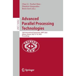 Advanced Parallel Processing Technologies: 16th International Symposium, APPT 2025, Athens, Greece, July 13-16, 2025, Proceedings (Lecture Notes in Computer Science, 16062) Advanced Parallel Processing Technologies: 16th International Symposium, APPT 2025, Athens, Greece, July 13-16, 2025, Proceedings (Lecture Notes in Computer Science, 16062)