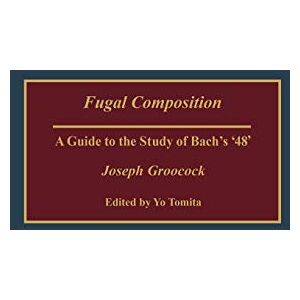 Dorene Groocock Fugal Composition: A Guide to the Study of Bach's '48': 65 (Contributions to the Study of Music and Dance) Dorene Groocock Fugal Composition: A Guide to the Study of Bach's '48': 65 (Contributions to the Study of Music and Dance)