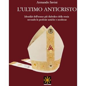 Savini, Armando L’ULTIMO ANTICRISTO: Identikit dell’uomo più diabolico della storia secondo le profezie antiche e moderne (CHAOS MEGA) Savini, Armando L’ULTIMO ANTICRISTO: Identikit dell’uomo più diabolico della storia secondo le profezie antiche e moderne (CHAOS MEGA)