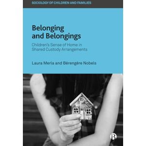 Merla, Laura Belonging and Belongings: Children’s Sense of Home in Shared Custody Arrangements (Sociology of Children and Families) Merla, Laura Belonging and Belongings: Children’s Sense of Home in Shared Custody Arrangements (Sociology of Children and Families)