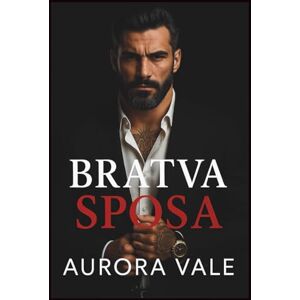 Vale, Aurora Bratva Sposa: Una Differenza di Età, Matrimonio Combinato, un Romanzo Dark sulla Mafia Russa (Gli Uomini Spietati della Mafia Russa) Vale, Aurora Bratva Sposa: Una Differenza di Età, Matrimonio Combinato, un Romanzo Dark sulla Mafia Russa (Gli Uomini Spietati della Mafia Russa)
