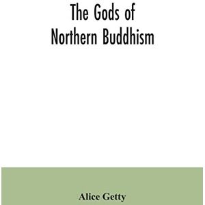 Getty, Alice The gods of northern Buddhism: their history, iconography and progressive evolution through the northern Buddhist countries Getty, Alice The gods of northern Buddhism: their history, iconography and progressive evolution through the northern Buddhist countries