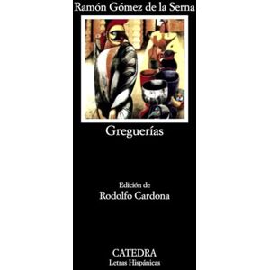 Gomez de La Serna, Ramon Greguerias: 108 (Letras Hispanicas) Gomez de La Serna, Ramon Greguerias: 108 (Letras Hispanicas)