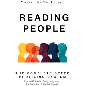 Kaffenberger, Marcel Reading People: The Complete SpeedProfiling System: Human Behavior, Body Language, Lie Detection & Hidden Signals Kaffenberger, Marcel Reading People: The Complete SpeedProfiling System: Human Behavior, Body Language, Lie Detection & Hidden Signals