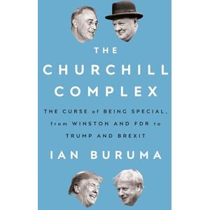 Buruma, Ian The Churchill Complex: The Curse of Being Special, from Winston and FDR to Trump and Brexit Buruma, Ian The Churchill Complex: The Curse of Being Special, from Winston and FDR to Trump and Brexit