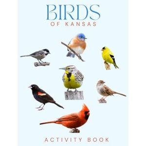 Doon, Ms Rey Birds of Kansas Activity Book: A Young Explorer's Field Guide to Identifying the Backyard Birds of Kansas (Kansas Nature Explorer Series) Doon, Ms Rey Birds of Kansas Activity Book: A Young Explorer's Field Guide to Identifying the Backyard Birds of Kansas (Kansas Nature Explorer Series)