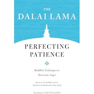 Dalai Lama Perfecting Patience: Buddhist Techniques to Overcome Anger: 4 (Core Teachings of ) Dalai Lama Perfecting Patience: Buddhist Techniques to Overcome Anger: 4 (Core Teachings of )