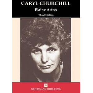 Aston, Elaine Caryl Churchill (Writers and Their Work) Aston, Elaine Caryl Churchill (Writers and Their Work)