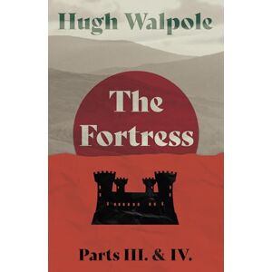 Walpole, Hugh The Fortress Parts III. & IV.: 3 (Herries Chronicle) Walpole, Hugh The Fortress Parts III. & IV.: 3 (Herries Chronicle)