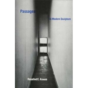 Rosalind E Krauss Passages in Modern Sculpture (The MIT Press) Rosalind E Krauss Passages in Modern Sculpture (The MIT Press)