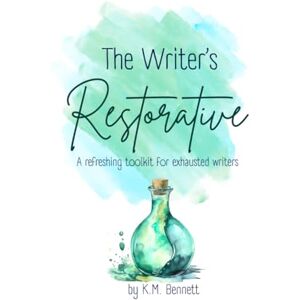 K&M The Writer's Restorative: A Refreshing Toolkit for Exhausted Writers (Writer Toolkits from K.M. Bennett) K&M The Writer's Restorative: A Refreshing Toolkit for Exhausted Writers (Writer Toolkits from K.M. Bennett)