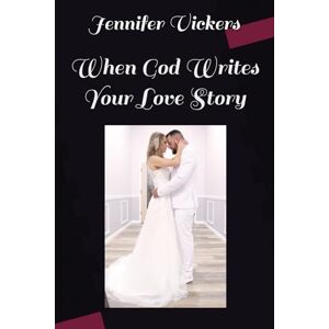 Vickers, Jennifer Elizabeth When God Writes Your Love Story Vickers, Jennifer Elizabeth When God Writes Your Love Story