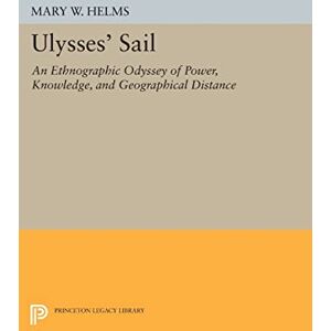 Helms, Mary W. Ulysses' Sail: An Ethnographic Odyssey of Power, Knowledge, and Geographical Distance (Princeton Legacy Library): 916 Helms, Mary W. Ulysses' Sail: An Ethnographic Odyssey of Power, Knowledge, and Geographical Distance (Princeton Legacy Library): 916