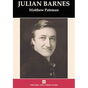 Pateman, Matthew Julian Barnes (Writers and Their Work) Pateman, Matthew Julian Barnes (Writers and Their Work)