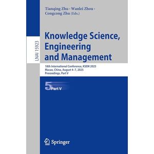 Knowledge Science, Engineering and Management: 18th International Conference, KSEM 2025, Macao, China, August 4–7, 2025, Proceedings, Part V (Lecture Notes in Computer Science, 15923) Knowledge Science, Engineering and Management: 18th International Conference, KSEM 2025, Macao, China, August 4–7, 2025, Proceedings, Part V (Lecture Notes in Computer Science, 15923)