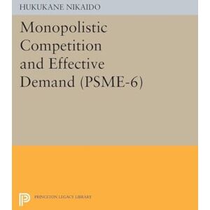 Nikaido, Hukukane Monopolistic Competition and Effective Demand. (PSME-6) (Princeton Studies in Mathematical Economics) (Princeton Legacy Library) Nikaido, Hukukane Monopolistic Competition and Effective Demand. (PSME-6) (Princeton Studies in Mathematical Economics) (Princeton Legacy Library)