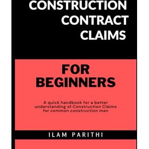 PARITHI, ILAM Construction Contract Claims for Beginners PARITHI, ILAM Construction Contract Claims for Beginners