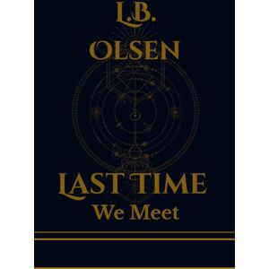 Olsen, L.B Last Time We Meet: A Novel about Love, Memory and the Afterlife (The Eternal Records Division) Olsen, L.B Last Time We Meet: A Novel about Love, Memory and the Afterlife (The Eternal Records Division)