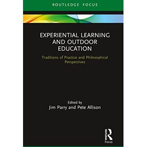 Experiential Learning and Outdoor Education: Traditions of practice and philosophical perspectives (Routledge Focus) Experiential Learning and Outdoor Education: Traditions of practice and philosophical perspectives (Routledge Focus)