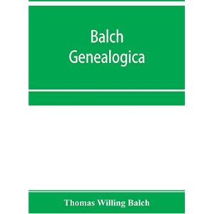 Willing Balch, Thomas Balch Genealogica Willing Balch, Thomas Balch Genealogica