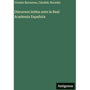 Barrantes, Vicente Discursos leídos ante la Real Academia Española Barrantes, Vicente Discursos leídos ante la Real Academia Española