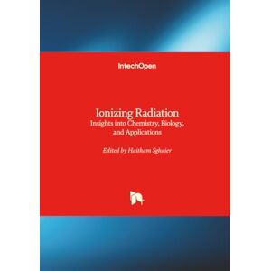 Ionizing Radiation Insights into Chemistry, Biology, and Applications Ionizing Radiation Insights into Chemistry, Biology, and Applications