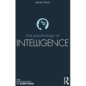 Falck, Sonja The Psychology of Intelligence (The Psychology of Everything) Falck, Sonja The Psychology of Intelligence (The Psychology of Everything)