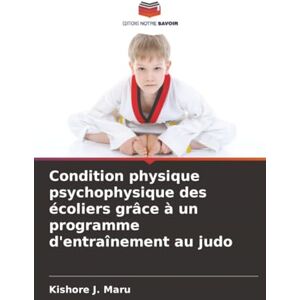 Maru, Kishore J. Condition physique psychophysique des écoliers grâce à un programme d'entraînement au judo Maru, Kishore J. Condition physique psychophysique des écoliers grâce à un programme d'entraînement au judo