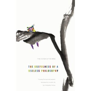 Tricker, Christopher The cicada and the bird: The usefulness of a useless philosophy. Chuang Tzu's ancient wisdom translated for modern life Tricker, Christopher The cicada and the bird: The usefulness of a useless philosophy. Chuang Tzu's ancient wisdom translated for modern life