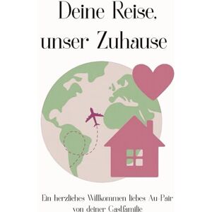 Maack, Tina Aupair Journal: Deine Reise, unser Zuhause – Ein herzliches Willkommen, liebes Au-pair: Willkommensgeschenk von deiner Gastfamilie Persönliches Erinnerungsbuch und Reisetagebuch für Au-pairs Maack, Tina Aupair Journal: Deine Reise, unser Zuhause – Ein herzliches Willkommen, liebes Au-pair: Willkommensgeschenk von deiner Gastfamilie Persönliches Erinnerungsbuch und Reisetagebuch für Au-pairs