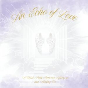 Wendel, Frau Nicole An Echo of Love: A Quiet Path Between Letting Go and Holding On (Colorful Silence) Wendel, Frau Nicole An Echo of Love: A Quiet Path Between Letting Go and Holding On (Colorful Silence)