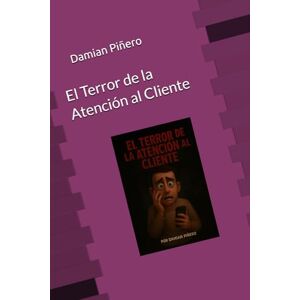Piñero, Damian El Terror de la Atención al Cliente (Espanta Clientes) Piñero, Damian El Terror de la Atención al Cliente (Espanta Clientes)