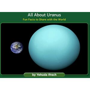 Ifrach, Yehuda All About Uranus: Fun Facts to Share with the World Ifrach, Yehuda All About Uranus: Fun Facts to Share with the World