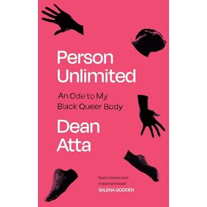Atta, Dean Person Unlimited: An Ode to My Black Queer Body Atta, Dean Person Unlimited: An Ode to My Black Queer Body
