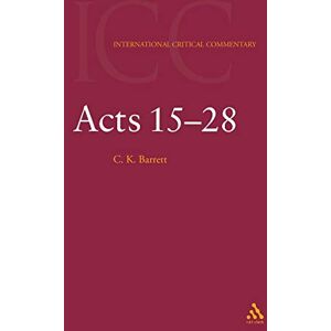 Barrett, C. K. Acts 15-28: 2 (International Critical Commentary) Barrett, C. K. Acts 15-28: 2 (International Critical Commentary)