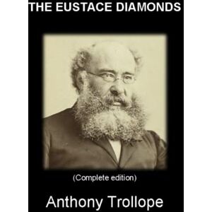Trollope, Anthony THE EUSTACE DIAMONDS: (Complete edition) Vol.I – Vol.II Trollope, Anthony THE EUSTACE DIAMONDS: (Complete edition) Vol.I – Vol.II