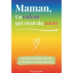 Morel, Rose Hannah Maman, un cadeau qui vient du coeur: Un livre en COULEUR à compléter pour offrir un cadeau unique – Idée parfaite pour un anniversaire, Noël ou la Fête des Mères Morel, Rose Hannah Maman, un cadeau qui vient du coeur: Un livre en COULEUR à compléter pour offrir un cadeau unique – Idée parfaite pour un anniversaire, Noël ou la Fête des Mères
