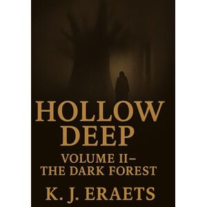 Eraets, K.J. Hollow Deep – Book 1, Volume 2: The Dark Forest (Deep Hollow) Eraets, K.J. Hollow Deep – Book 1, Volume 2: The Dark Forest (Deep Hollow)