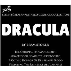 Stoker, Bram Dracula by Bram Stoker (Semih Süren Annotated Classics Collection): The Original 1897 Novel / Unabridged Complete Uncensored / A Gothic Horror Of Desire & Blood Featuring The Father of All Vampires Stoker, Bram Dracula by Bram Stoker (Semih Süren Annotated Classics Collection): The Original 1897 Novel / Unabridged Complete Uncensored / A Gothic Horror Of Desire & Blood Featuring The Father of All Vampires
